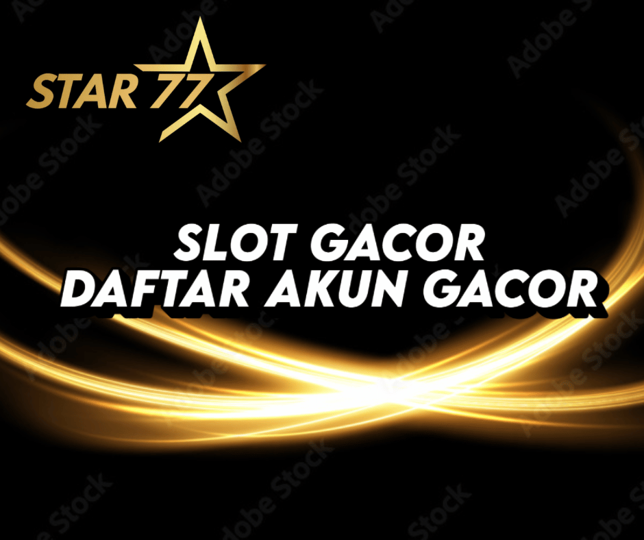 Star77 Slot Gacor Daftar