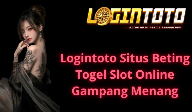Logintoto Situs Beting Togel Slot Online Gampang Menang