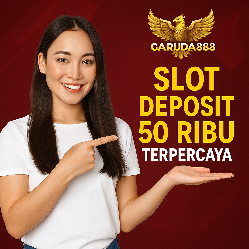 Garuda888 Slot Deposit 50 Ribu Terpercaya